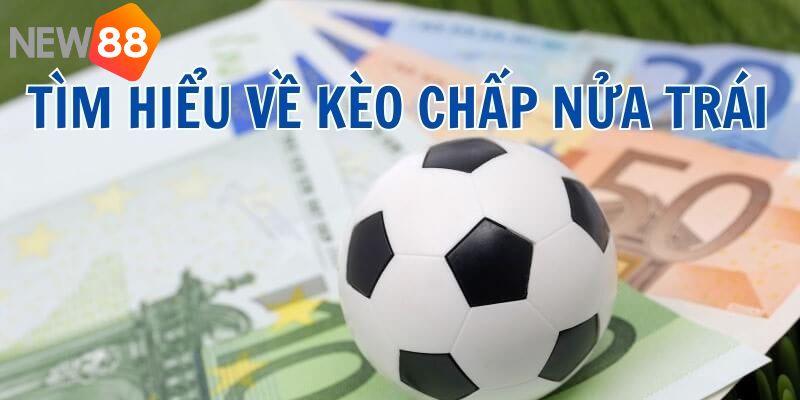 Những thông tin cần nắm khi chấp nữa trái trong bóng đá