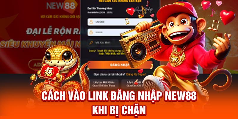 Cách vào link đăng nhập New88 khi bị chặn